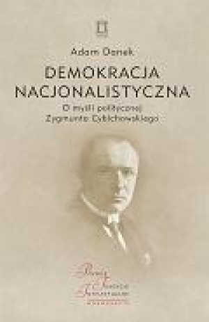 Demokracja nacjonalistyczna O myśli politycznej Zygmunta Cybichowskiego
