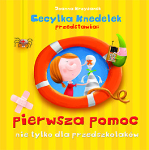 Pierwsza pomoc nie tylko dla przedszkolaków Cecylka Knedelek przedstawia