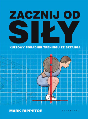 Zacznij od siły Kultowy poradnik treningu ze sztangą