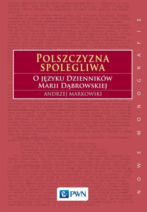 Polszczyzna spolegliwa O języku Dzienników Marii Dąbrowskiej