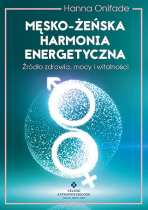Męsko żeńska harmonia energetyczna Źródło zdrowia, mocy i witalności