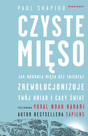 Czyste mięso Jak hodowla mięsa bez zwierząt zrewolucjonizuje twój obiad i cały świat