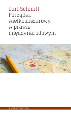 Porządek wielkoobszarowy w prawie międzynarodowym z zakazem interwencji dla sił obcych danemu obszarowi Przyczynek do pojęcia Rzeszy w prawie międzynarodowym