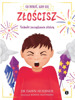 Co robić, gdy się złościsz Techniki zarządzania złością