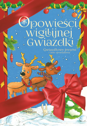 Opowieści Wigilijnej Gwiazdki Gwiazdkowy prezent I inne opowiadania