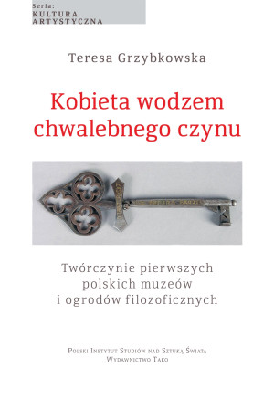 Kobieta wodzem chwalebnego czynu Twórczynie pierwszych polskich muzeów i ogrodów filozoficznych