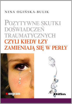 Pozytywne skutki doświadczeń traumatycznych czyli kiedy łzy zamieniają się w perły