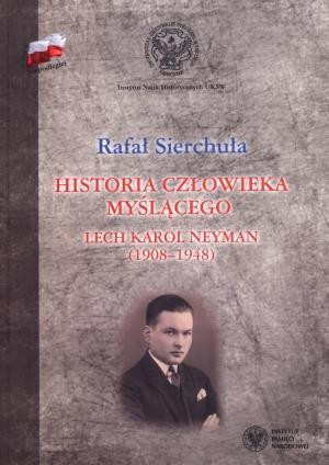 Historia człowieka myślącego Lech Karol Neyman (1908-1948) Biografia polityczna