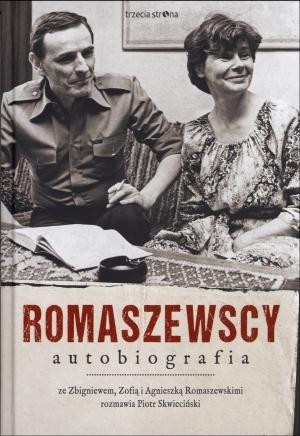 Romaszewscy. Autobiografia Ze Zbigniewem, Zofią i Agnieszką Romaszewskimi rozmawia Piotr Skwieciński