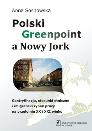 Polski Greenpoint a Nowy Jork Gentryfikacja, stosunki etniczne i imigrancki rynek pracy na przełomie XX i XXI wieku