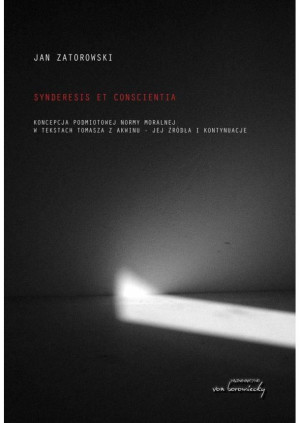 Synderesis et conscientia Koncepcje podmiotowej normy moralnej w tekstach Tomasza z Akwinu - jej źródła i kontynuacjw