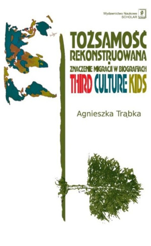 Tożsamość rekonstruowana Znaczenie migracji w biografiach. Third Culture Kids
