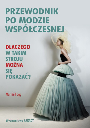 Przewodnik po modzie współczesnej Dlaczego w takim stroju można się pokazać?