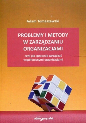 Problemy i metody w zarządzaniu organizacjami czyli jak sprawnie zarządzać współczesnymi organizacjami