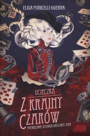 Ucieczka z Krainy Czarów Prawdziwa historia Królowej Kier