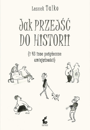 Jak przejść do historii i 43 inne pozyteczne umiejętności