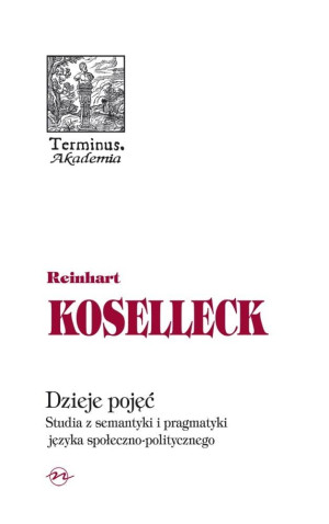 Dzieje pojęć Studia z semantyki i pragmatyki języka społeczno politycznego