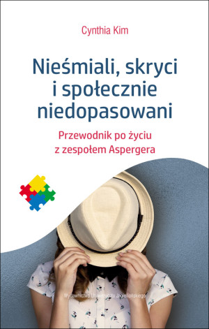 Nieśmiali skryci i społecznie niedopasowani Przewodnik po życiu z zespołem Aspergera