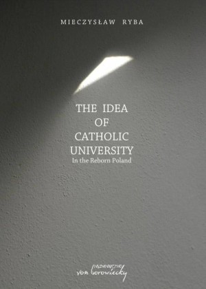 The Idea of Catholic University In the Reborn Poland