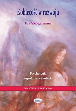 Kobiecość w rozwoju Psychologia współczesnej kobiety