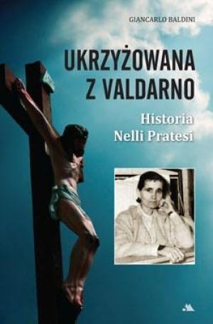 Ukrzyżowana z Valdarno Historia Nelli Pratesi