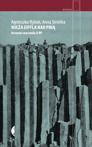 Wieża Eiffla nad Piną Kresowe marzenia II RP