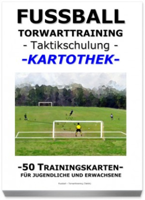 FUSSBALL Trainingskartothek - "Torwarttraining-Taktikschulung"