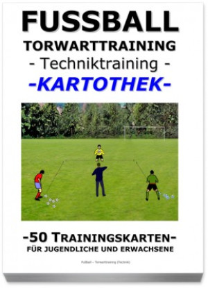 FUSSBALL Trainingskartothek - "Torwarttraining-Techniktraining"