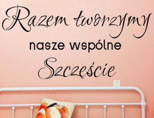 Razem tworzymy nasze wspólne Szczęście - Naklejka na ścianę