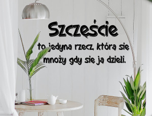 Szczęście to jedyna rzecz, która się mnoży gdy się ją dzieli. - Naklejka na ścianę