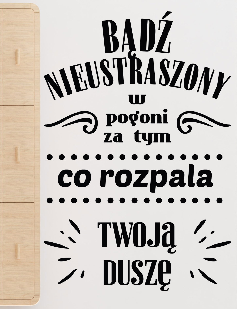 Bądź nieustraszony w pogoni za tym, co rozpala Twoją duszę - Naklejka na ścianę