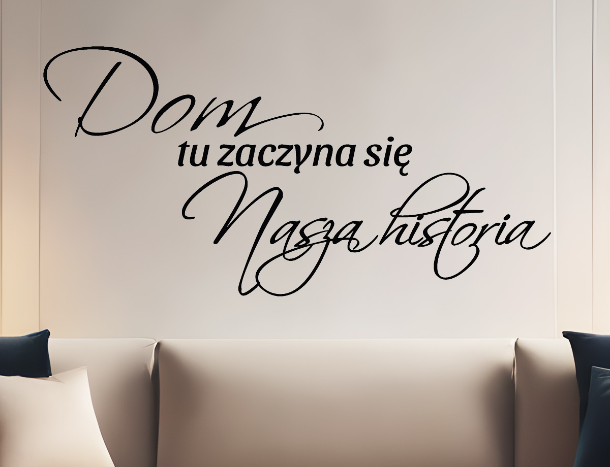 Dom tu zaczyna się nasza historia - Naklejka na ścianę