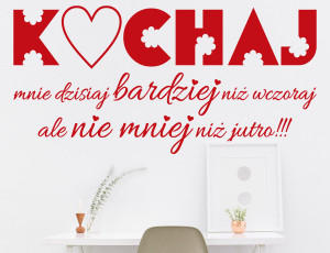 KOCHAJ mnie dzisiaj bardziej niż wczoraj ale nie mniej niż jutro!!! - Naklejka na ścianę