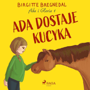 Audiobook - Ada dostaje kucyka. Ada i Gloria. Tom 1