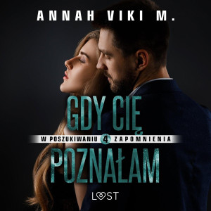 Audiobook - Gdy Cię poznałam. W poszukiwaniu zapomnienia. Tom 4