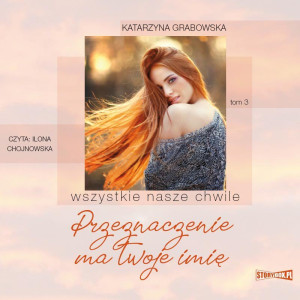 Audiobook - Przeznaczenie ma twoje imię. Wszystkie nasze chwile. Tom 3