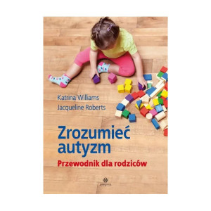 Zrozumieć autyzm. przewodnik dla rodziców