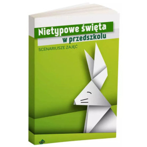 Nietypowe święta w przedszkolu. scenariusze zajęć