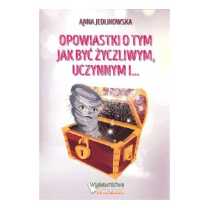 Opowiastki o tym jak być życzliwym, uczynnym i...