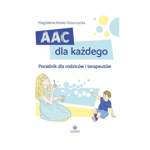 Aac dla każdego. poradnik dla rodziców i terapeutów