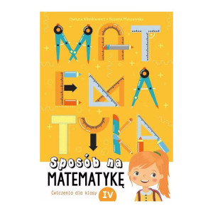 Sposób na matematykę. ćwiczenia dla klasy iv