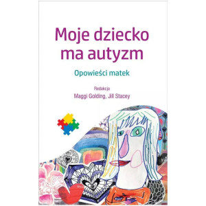 Moje dziecko ma autyzm. opowieści matek