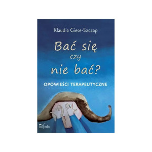 Bać się czy nie bać? opowieści terapeutyczne
