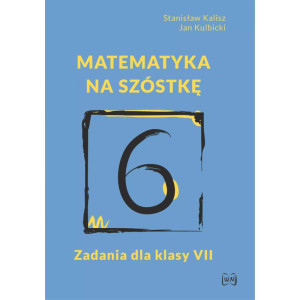 Matematyka na szóstkę. zadania dla klasy 7