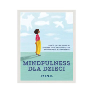 Mindfulness dla dzieci. pomóż swojemu dziecku osiągnąć spokój i zadowolenie od śniadania do dobranocki