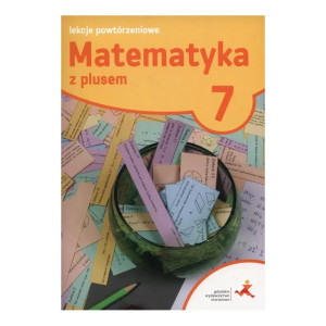 Matematyka z plusem. lekcje powtórzeniowe. klasa 7