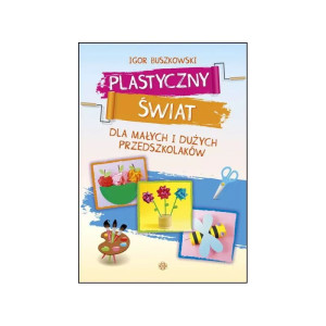 Plastyczny świat dla małych i dużych przedszkolaków