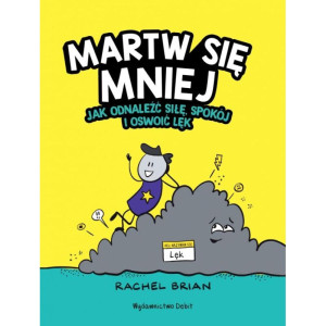 Martw się mniej. jak odnaleźć siłę, spokój i oswoić lęk