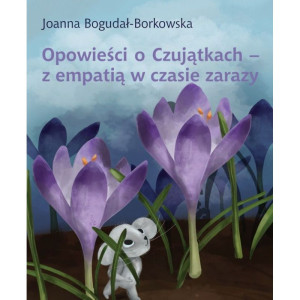 Opowieści o czujątkach - z empatią w czasie zarazy