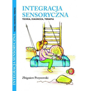 Integracja sensoryczna. teoria, diagnoza, terapia